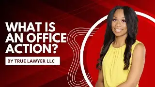 WHAT IS AN OFFICE ACTION? | True Lawyer LLC