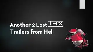 Another 2 Lost THX Trailers from Hell