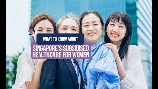 What to Know About Singapore&rsquo;s Subsidised Healthcare for Women