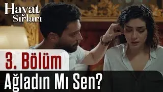 Hayat Sırları 3.B&ouml;l&uuml;m - Ağladın Mı Sen?
