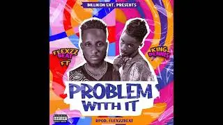 FlexzzBeatz Ft. King Dennis - Problem With It