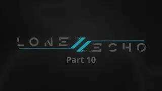 Lone Echo 2 Full Gameplay (No Commentary) - Part 10 *ENDING*
