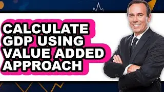 How to Calculate Gdp Using Value Added Approach (full Guide)