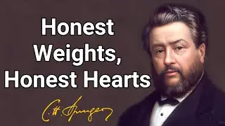 Honest Weights, Honest Hearts | Charles Spurgeon | Devotional | Morning & Evening: Daily Readings