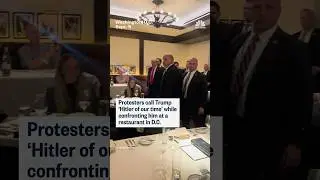 Protesters call Trump 'Hitler of our time' while confronting him at a restaurant in D.C.