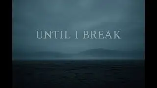 Until I Break (Cinematic Folk - Lyric Video)