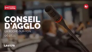 Conseil d'Agglomération de La Roche-sur-Yon du 6 juillet 2021