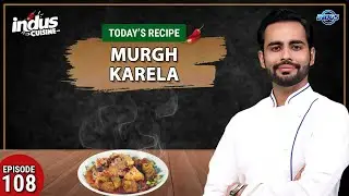 Indus Cuisine with Chef Basim Akhund | Murgh Karela | Episode 108 | Indus News