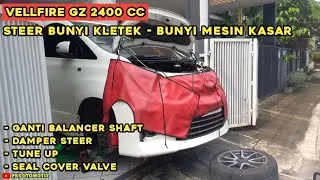 Perbaikan Vellfire GZ mesin 2AZ 2400 cc, Tune up, ganti damper steer, Balancer shaft
