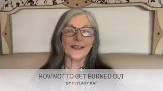 HOW NOT TO GET BURNED OUT - DECLUTTER - FLYLADY ROUTINES AND ZONES - A CLEAN HOME WITH FLYLADY KAT