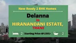 DELANNA in HIRANANDANI ESTATE, THANE WEST | Ready 2 BHK Homes | 2 BHK New Project in Thane