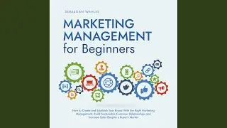 Chapter 11 - Marketing Management for Beginners: How to Create and Establish Your Brand with...