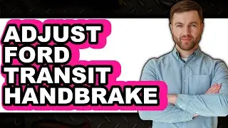 How To Adjust Ford Transit Handbrake - Step By Step