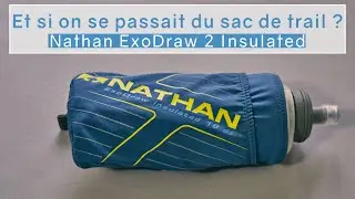 Et si on se passait du sac de trail ? Test Nathan ExoDraw 2 Insulated