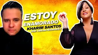 ESTOY ENAMORADO KHARIM SANTOS FEAT. AWILDA HERNANDEZ  (VIDEO MUSICAL)
