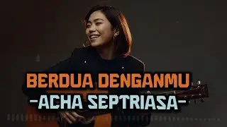 BERDUA DENGANMU - ACHA SEPTRIASA | VIDEO LYRIC BY LAGU LAGI