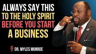 Always Say This to the Holy Spirit Before You Start a Business  ||BY DR.MYLES MUNROE||