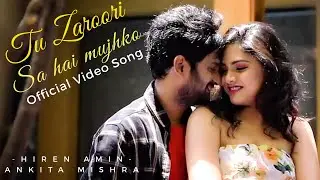 Tu Zaroori Sa Hai Mujhko - OFFICIAL VIDEO SONG - Hiren Amin & Anky Mishra