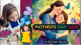 Mother's Day Love - Written and Illustrated by J.P. Anthony Williams