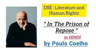 DSE : In The Prison of Repose by Poulo Coelho | Detailed Explanation in HINDI | Themes & Notes