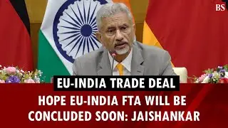EU-India trade deal | Hope EU-India FTA will be concluded soon: Jaishankar | India-Germany