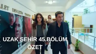 Uzak Şehir 45.Bölüm Özet 1