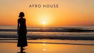 Afro House Journey | Deep Tribal House, Organic Afro Beats & Relaxing Sunset Mood
