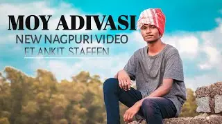 New Nagpuri Song 2019||Moy Adivasi||Unofficial video||Ankit Staffen