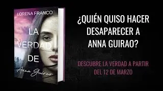 La verdad de Anna Guirao, un thriller de Lorena Franco (Booktrailer)