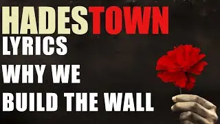 Why We Build The Wall (+ Outro) [Hadestown Lyric Video]