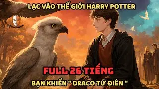 🔥TRỌN BỘ🔥 HARRY POTTER: Lạc Vào Thế Giới Harry Potter, Draco Tức Điên Khi Cả Hogwarts Tung Hô Bạn