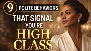 9 Polite Behaviors That Quietly Signal You&rsquo;re High Class