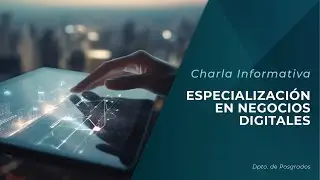 Charla Informativa | Especializaci&oacute;n en Negocios Digitales | Universidad Caece