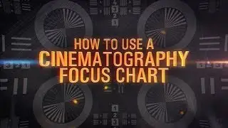 How to Use a Cinematography Focus Chart - Upper State Tutorial