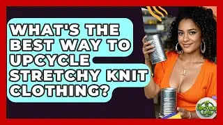 What's The Best Way To Upcycle Stretchy Knit Clothing? - The Upcycle Lab