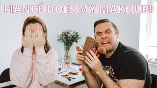 Fianc&eacute; Does My Makeup!!