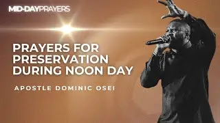 PRAYERS FOR PRESERVATION DURING THE NOON DAY| APOSTLE DOMINIC OSEI |MIDDAY PRAYERS | KFT CHURCH 2025