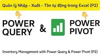 Quản l&yacute; Nhập - Xuất - Tồn tự động trong Excel với Power Query & Power Pivot (P2)