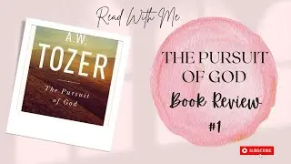 The Pursuit of God || Following Hard After God (Book Review Series)