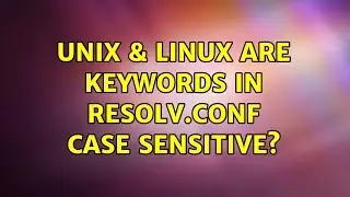 Unix & Linux: Are keywords in resolv.conf case sensitive? (2 Solutions!!)