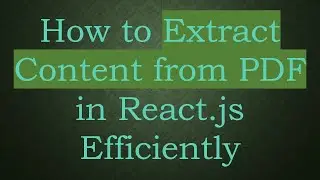 How to Extract Content from PDF in React.js Efficiently