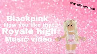 Blackpink how u like that royale high music video || ryleigh royale