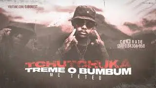 Mc Teteu _Tchutchuka Treme O Bumbum ((( DJ Borest )))