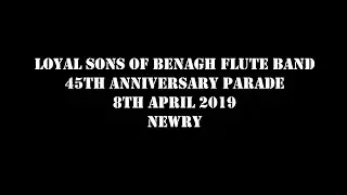 Loyal Sons Of Benagh Flute Band 45th Anniversary Parade 8th April 2019 (Full Parade)