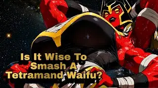 Is It Wise To Smash A Tetramand Waifu? Pro's & Con's