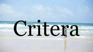 How To Pronounce Critera🌈🌈🌈🌈🌈🌈Pronunciation Of Critera