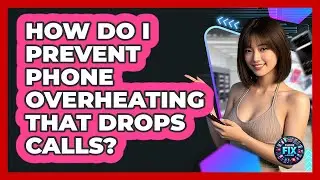 How Do I Prevent Phone Overheating That Drops Calls? - Phone Fix and Features