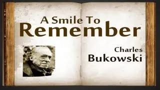 A Smile To Remember by Charles Bukowski - Poetry Reading