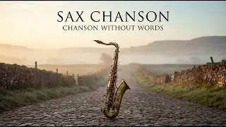 SAX CHANSON &mdash; Life Without Words | Instrumental Saxophone Chanson Album for Deep Listening