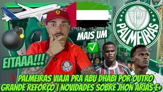 💣 B0MBA! PALMEIRAS VIAJA PRA ABU DHABI POR OUTRO GRANDE REFORÇO | NOVIDADES SOBRE JHON ARIAS E+